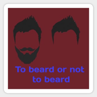 To beard or not to beard design T-shirt Sticker